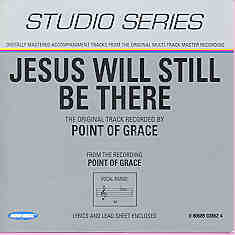 Jesus Will Still Be There