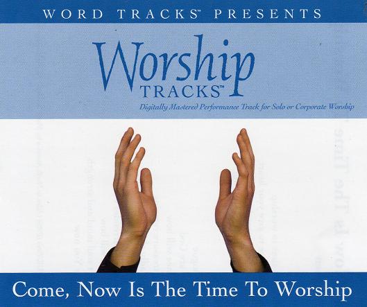 Come, Now Is The Time To Worship