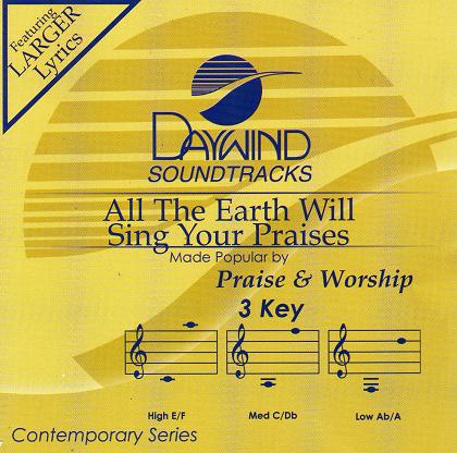 All The Earth Will Sing Your Praises