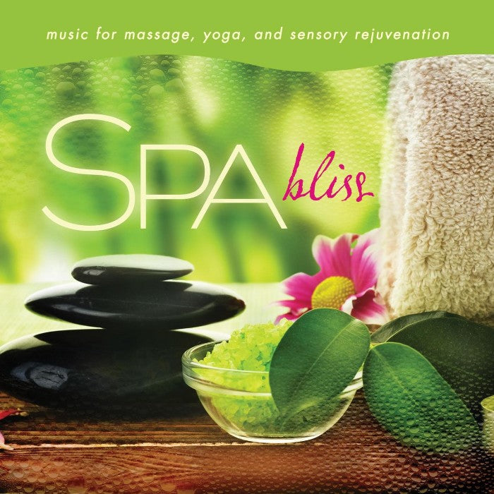 Spa Bliss: Music for Massage, Yoga, and Sensory Rejuvenation