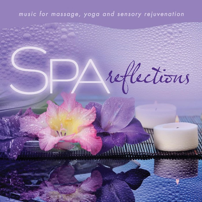 Spa Reflections: Music for Massage, Yoga, and Sensory Rejuvenation