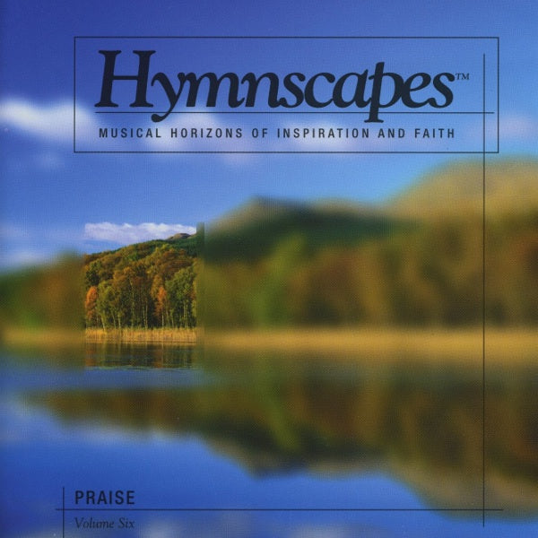 Hymnscapes Vol 6: Praise