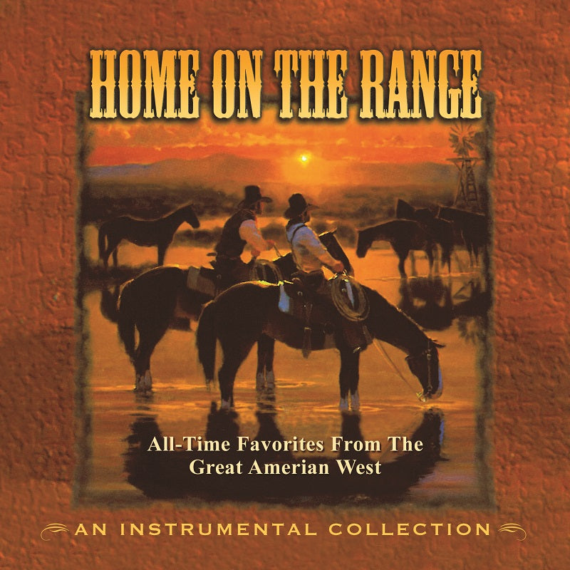 Home On The Range: All-Time Favorites From The Great American West