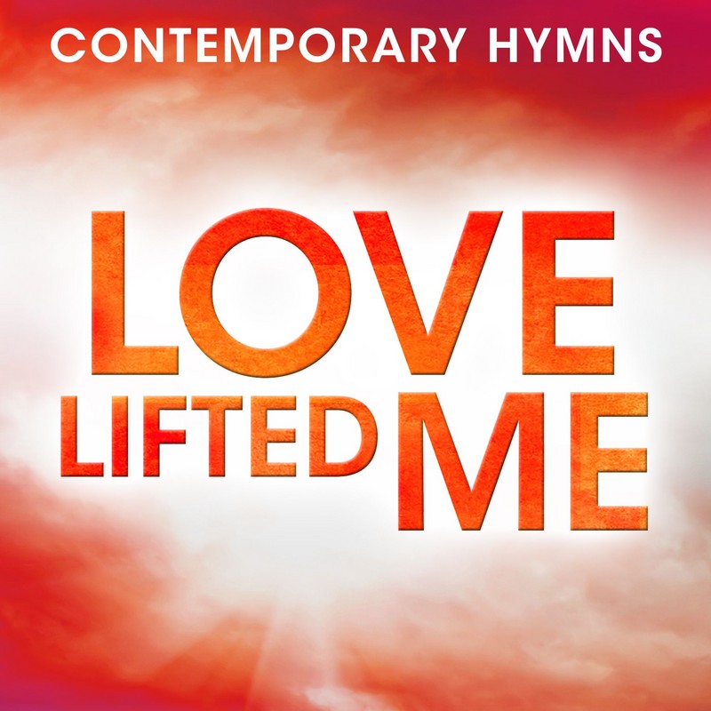 Contemporary Hymns: Love Lifted Me