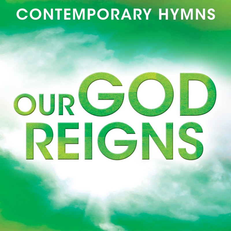 Contemporary Hymns: Our God Reigns